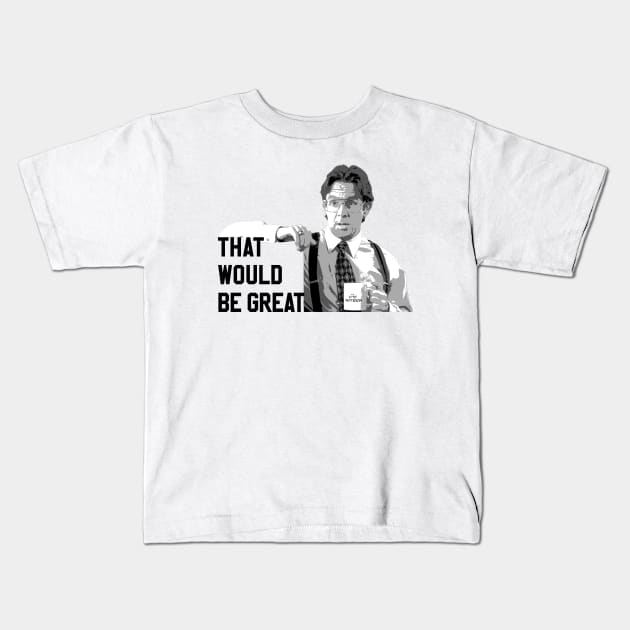 That would be great Kids T-Shirt by djhyman